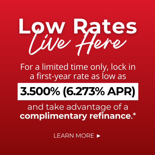 Low Rates Live Here. For a limited time only, lock in a first-year rate as low as 3.375% (6.146% APR) and take advantage of a complimentary refinance. Click to learn more.