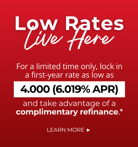 Low Rates Live Here. For a limited time only, lock in a first-year rate as low as 4.000% (6.019% APR) and take advantage of a complimentary refinance.* Click to learn more.